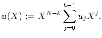 $ \mbox{$\displaystyle
u(X) := X^{N-k} \sum_{j=0}^{k-1} u_jX^j.
$}$