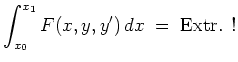 $ \mbox{$\displaystyle
\int_{x_0}^{x_1} F(x,y,y')\, dx\; =\; {\mbox{Extr. !}}
$}$