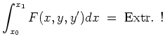 $ \mbox{$\displaystyle
\int_{x_0}^{x_1} F(x,y,y') dx\; =\; {\mbox{Extr. !}}
$}$