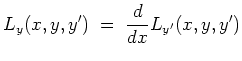 $ \mbox{$\displaystyle
L_y(x,y,y') \; =\; \frac{d}{dx} L_{y'}(x,y,y')
$}$