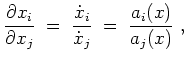 $ \mbox{$\displaystyle
\frac{\partial x_i}{\partial x_j}\; =\; \frac{\dot x_i}{\dot x_j}\; =\; \frac{a_i(x)}{a_j(x)}\; ,
$}$