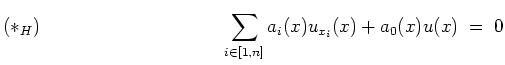 $ \mbox{$\displaystyle
(\ast_H)\rule{4cm}{0cm}
\sum_{i\in [1,n]} a_i(x) u_{x_i}(x) + a_0(x) u(x) \; =\; 0
$}$