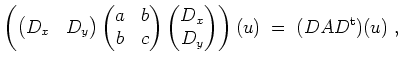 $ \mbox{$\displaystyle
\left(\left(\begin{matrix}D_x & D_y \end{matrix}\right)\...
... D_y \end{matrix}\right)\right) (u)\; = \; (D A D^{\operatorname t})(u) \; ,
$}$