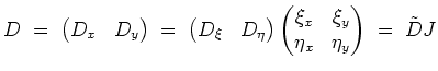 $ \mbox{$\displaystyle
D \; =\; \left(\begin{matrix}D_x & D_y \end{matrix}\righ...
...matrix}\xi_x & \xi_y \\  \eta_x & \eta_y\end{matrix}\right)\; =\; \tilde D J
$}$