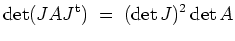 $ \mbox{$\displaystyle
\det (J A J^{\operatorname t}) \; =\; (\det J)^2 \det A
$}$