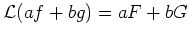 $ \mbox{${\operatorname{\mathcal{L}}}(a f + b g ) = a F + b G$}$