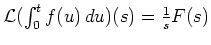 $ \mbox{${\operatorname{\mathcal{L}}}(\int_0^t f(u)\,du)(s) = \frac{1}{s} F(s)$}$