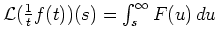 $ \mbox{${\operatorname{\mathcal{L}}}(\frac{1}{t}f(t))(s) = \int_s^\infty F(u)\, du$}$