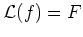 $ \mbox{${\operatorname{\mathcal{L}}}(f) = F$}$