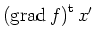 $ \left(\operatorname{grad}f\right)^{\operatorname t}x^\prime$