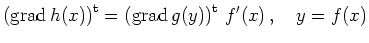 $\displaystyle \left(\operatorname{grad}h(x)\right)^{\operatorname t}=
\left(\operatorname{grad}g(y)\right)^{\operatorname t}
\,f^\prime(x)
\,, \quad y=f(x)
$