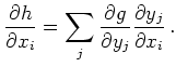 $\displaystyle \frac{\partial h}{\partial x_i} =
\sum\limits_{j}\frac{\partial g}{\partial y_j}\frac{\partial y_j}{\partial x_i} \,.
$