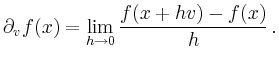 $\displaystyle \partial_v f(x) = \lim_{h\to0} \frac{f(x+hv)-f(x)}{h}\,.
$