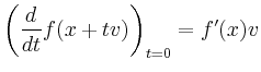 $\displaystyle \left(\frac{d}{dt} f(x+tv)\right)_{t=0} = f^\prime(x)v
$