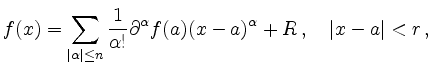 $\displaystyle f(x) = \sum_{\vert\alpha\vert\le n} \frac{1}{\alpha!}
\partial^\alpha f(a) (x-a)^\alpha + R\,,\quad \vert x-a\vert < r\,,
$