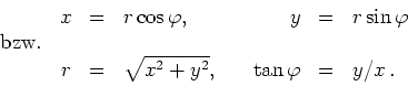 \begin{displaymath}
\begin{array}{crclrcl}
&x&=&r\cos\varphi,\quad &y&=&r\sin\...
...&r&=&\sqrt{x^2+y^2},\quad &\tan\varphi&=&y/x\, .
\end{array}
\end{displaymath}