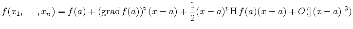 $\displaystyle f(x_1, \dots, x_n) = f(a) + \left(\operatorname{grad}f(a)\right)^...
...x-a) +
\frac{1}{2} (x-a)^t \operatorname{H}f (a) (x-a) + O(\vert(x-a)\vert^3)
$