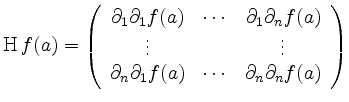 $\displaystyle \operatorname{H}f(a) = \left( \begin{array}{ccc}
\partial_1\part...
...ial_n\partial_1 f(a) & \cdots &
\partial_n\partial_n f(a)
\end{array}\right)
$