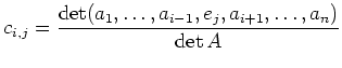 $\displaystyle c_{i,j} = \frac{
\operatorname{det}
(a_1,\ldots,a_{i-1},e_j,a_{i+1},\ldots,a_n)}{
\operatorname{det}A}
$