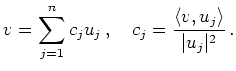 $\displaystyle v = \sum_{j=1}^n
c_j u_j\,,
\quad c_j = \frac{\langle v,u_j\rangle}{\vert u_j\vert^2}\,.
$