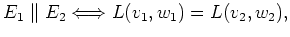 $\displaystyle E_1 \parallel E_2 \Longleftrightarrow L(v_1,w_1) = L(v_2,w_2) ,$