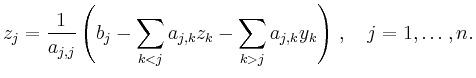 $\displaystyle z_j = \frac{1}{a_{j,j}}\left( b_j - \sum \limits_{k<j} a_{j,k} z_k - \sum \limits_{k>j} a_{j,k}
y_k \right)\,,\quad j = 1,\dots,n.
$