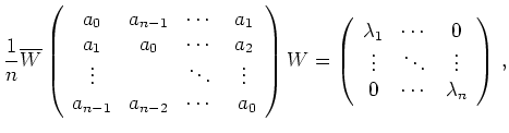 $\displaystyle \frac{1}{n} \overline{W}
\left(\begin{array}{cccc}
a_0 & a_{n-1} ...
...\\
\vdots & \ddots & \vdots \\
0 & \cdots & \lambda_n
\end{array}\right)\,
,
$