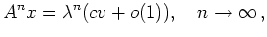 $\displaystyle A^n x = \lambda^n (c v + o(1)),\quad n\to\infty
\,,
$