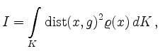 $\displaystyle I = \int\limits_K \operatorname{dist}(x,g)^2\varrho(x)\,dK
\,,
$