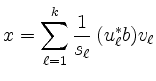 $\displaystyle x = \sum_{\ell=1}^k \frac{1}{s_\ell}\,(u^*_\ell b)v_\ell
$