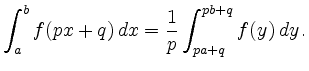 $\displaystyle \int_a^b f(px+q)\, dx =\frac{1}{p} \int_{pa+q}^{pb+q} f(y)\,dy \,.
$