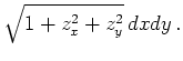 $\displaystyle \sqrt{1 + z_x^2 + z_y^2}\,dx dy
\,.
$