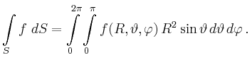 $\displaystyle \int\limits_S f \; dS = \int\limits_0^{2\pi}\int\limits_0^{\pi} f(R,
\vartheta, \varphi) \, R^2\sin\vartheta\,d\vartheta\,d\varphi\,.
$