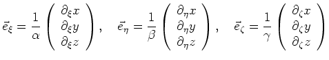 $\displaystyle \vec{e}_\xi = \frac{1}{\alpha}\left(\begin{array}{c}
\partial_\xi...
...c}
\partial_\zeta x \\ \partial_\zeta y \\ \partial_\zeta z\end{array} \right)
$