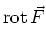 $\displaystyle \operatorname{rot} \vec{F}$
