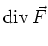 $\displaystyle \operatorname{div}\vec{F}$