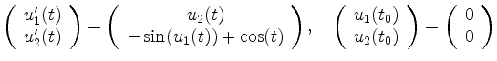 $\displaystyle \left(\begin{array}{c}
u_1^\prime(t) \\ u_2^\prime(t)
\end{array}...
...u_2(t_0)
\end{array}\right)
=
\left(\begin{array}{c}
0 \\ 0
\end{array}\right)
$