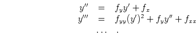\begin{displaymath}
\begin{array}{rcl}
y^{\prime\prime} &=&
f_y y^\prime + f_x...
...e)^2 + f_y y^{\prime\prime} + f_{xx}\\
&\ldots&\,.
\end{array}\end{displaymath}