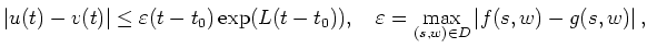 $\displaystyle \vert u(t)-v(t)\vert \le \varepsilon (t-t_0)\exp(L(t-t_0)),
\quad \varepsilon = \max_{(s,w)\in D}
\vert f(s,w)-g(s,w)\vert
\,,
$