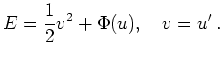 $\displaystyle E = \frac{1}{2} v^2 + \Phi(u),\quad v=u^\prime
\,.
$