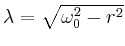 $ \lambda=\sqrt{\omega_0^2-r^2}$