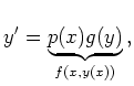$\displaystyle y^\prime = \underbrace{p(x)g(y)}_{f(x,y(x))}
\,,
$