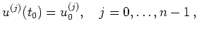 $\displaystyle u^{(j)}(t_0) = u^{(j)}_0,\quad j=0,\ldots,n-1
\,,
$
