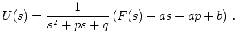 $\displaystyle U(s) = \frac{1}{s^2+ps+q}\left(F(s)+as+ap+b\right)\,.
$
