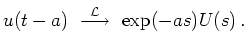 $\displaystyle u(t-a) \ \overset{\mathcal{L}}{\longrightarrow} \
\exp(-as) U(s)
\,.
$