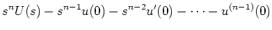 $ \displaystyle
s^n U(s) -s^{n-1}u(0)-s^{n-2}u^\prime(0)-\cdots- u^{(n-1)}(0) $