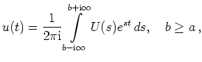 $\displaystyle u(t) = \frac{1}{2\pi\mathrm{i}}
\int\limits_{b-\mathrm{i}\infty}^{b+\mathrm{i}\infty}
U(s) e^{st}\,ds,\quad b\ge a\,,
$
