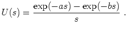 $\displaystyle U(s)=\frac{\exp(-as)-\exp(-bs)}{s}\ .
$