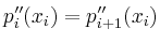 $\displaystyle p_i^{\prime\prime}(x_i) = p_{i+1}^{\prime\prime}(x_i)$