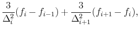 $\displaystyle \frac{3}{\Delta_i^2}(f_i - f_{i-1}) + \frac{3}{\Delta_{i+1}^2} (f_{i+1} - f_i),$